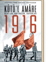 Kutü’l Amare 1916 & Olaylar, Hatıralar, Raporlar